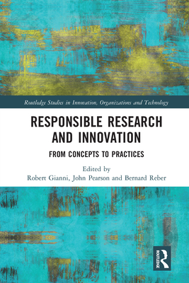 Responsible Research and Innovation: From Concepts to Practices - Gianni, Robert (Editor), and Pearson, John (Editor), and Reber, Bernard (Editor)