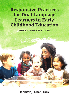 Responsive Practice for Dual Language Learners in Early Childhood Education: Theory and Case Studies - J Chen, Jennifer