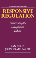 Responsive Regulation: Transcending the Deregulation Debate
