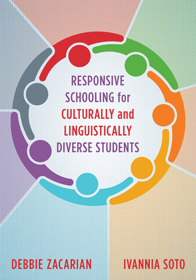Responsive Schooling for Culturally and Linguistically Diverse Students - Zacarian, Debbie, and Soto, Ivannia