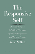 Responsive Self: Personal Religion in Biblical Literature of the Neo-Babylonian and Persian Periods