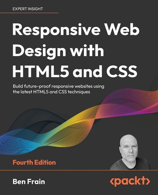 Responsive Web Design with HTML5 and CSS: Build future-proof responsive websites using the latest HTML5 and CSS techniques - Frain, Ben