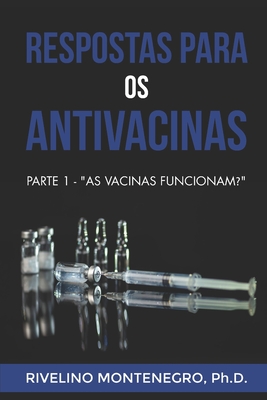 Respostas para os Antivacinas: Parte 1 - "As vacinas funcionam?" - Montenegro, Rivelino