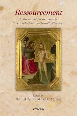 Ressourcement: A Movement for Renewal in Twentieth-Century Catholic Theology - Flynn, Gabriel (Editor), and Murray, Paul D. (Editor)