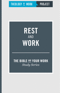 Rest and Work [The Bible and Your Work Study Series]