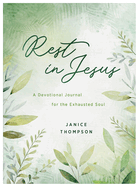 Rest in Jesus: A Devotional Journal for the Exhausted Soul