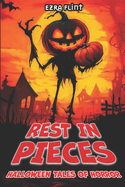 Rest in Pieces. Halloween Tales of Horror: 18 Terrifying Tales of Horror, Suspense, and the Supernatural