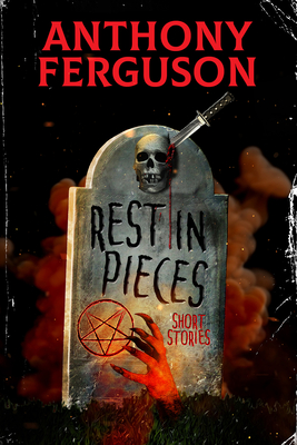 Rest in Pieces: Short Stories - Ferguson, Anthony