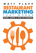 Restaurant Marketing That Works: Back to the Basics: Before, During & After the Pandemic
