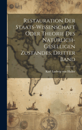 Restauration der Staats-Wissenschaft oder Theorie des nat?rlich-geselligen Zustandes, Dritter Band