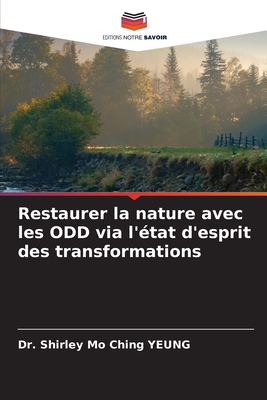 Restaurer la nature avec les ODD via l'?tat d'esprit des transformations - Yeung, Shirley Mo Ching, Dr.