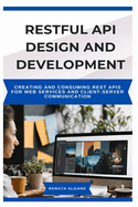 Restful API Design and Development: Creating and consuming REST APIs for web services and client-server communication