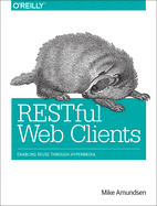 Restful Web Clients: Enabling Reuse Through Hypermedia
