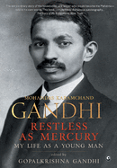 Restless as Mercury: Mohandas Karamchand Gandhi