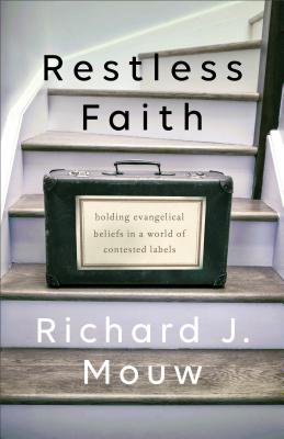Restless Faith: Holding Evangelical Beliefs in a World of Contested Labels - Mouw, Richard J