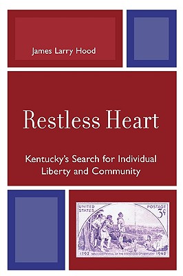 Restless Heart: Kentucky's Search for Individual Liberty and Community - Hood, James Larry