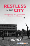 Restless in the City: Conversations with Young People in Resettlement Colonies