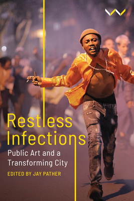 Restless Infections: Public Art and a Transforming City - Pather, Jay (Editor)