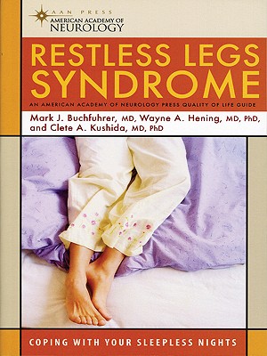 Restless Legs Syndrome: Coping with Your Sleepless Nights - Buchfuhrer, Mark J, MD, and Hening, Wayne A, MD, PhD, and Kushida, Clete A, MD