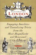 Restoration London:: Engaging Anecdotes and Tantalizing Trivia from the Most Magnificent and Renowned City of Europe
