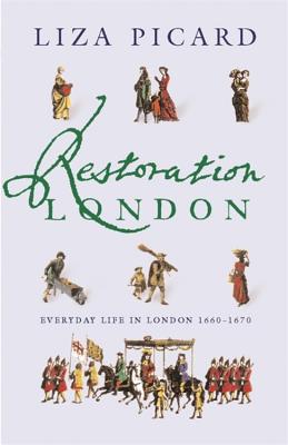 Restoration London: Everyday Life in the 1660s - Picard, Liza