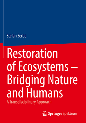 Restoration of Ecosystems - Bridging Nature and Humans: A Transdisciplinary Approach - Zerbe, Stefan