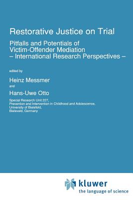 Restorative Justice on Trial: Pitfalls and Potentials of Victim-Offender Mediation - International Research Perspectives - - Messmer, H. (Editor), and Otto, H.U. (Editor)