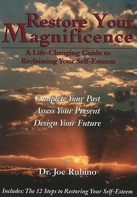 Restore Your Magnificence: A Life-Changing Guide to Reclaiming Your Self-Esteem - Rubino, Joe, Dr.