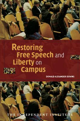 Restoring Free Speech and Liberty on Campus - Downs, Donald Alexander, PH.D.