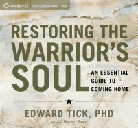 Restoring the Warrior's Soul: An Essential Guide to Coming Home