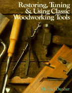 Restoring, Tuning & Using Classic Woodworking Tools - Dunbar, Michael, and Edgar, Andy (Photographer)