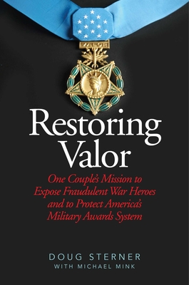 Restoring Valor: One Couplea's Mission to Expose Fraudulent War Heroes and Protect Americaa's Military Awards System - Sterner, Doug, and Sterner, Pam