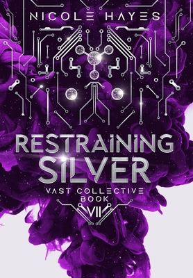 Restraining Silver: Vast Collective Book 7 - Hayes, Nicole, and Covers, Rebeca (Cover design by)