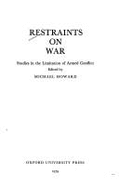 Restraints on War: Studies in the Limitation of Armed Conflict