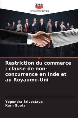 Restriction du commerce: clause de non-concurrence en Inde et au Royaume-Uni - Srivastava, Yogendra, and Gupta, Karn