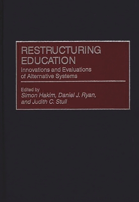 Restructuring Education: Innovations and Evaluations of Alternative Systems - Hakim, Simon (Editor), and Stull, Judith C (Editor), and Ryan, Daniel J (Editor)