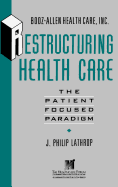 Restructuring Health Care: The Patient-Focused Paradigm