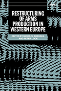 Restructuring of Arms Production in Western Europe - Brzoska, Michael (Editor), and Lock, Peter (Editor)