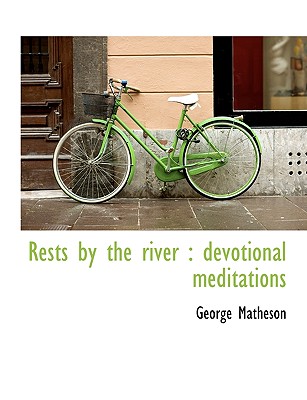 Rests by the River: Devotional Meditations - Matheson, George