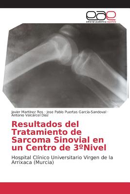 Resultados del Tratamiento de Sarcoma Sinovial en un Centro de 3?Nivel - Mart?nez Ros Javier, and Puertas Garc?a-Sandoval Jose Pablo, and Valcrcel D?az Antonio