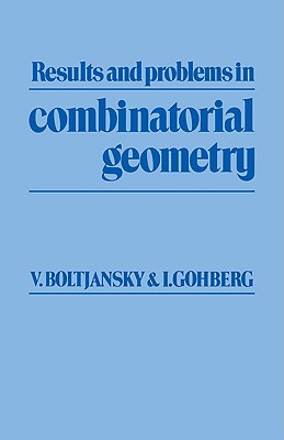 Results and Problems in Combinatorial Geometry - Boltianskii, V G, and Boltjansky, Vladimir G, and Gohberg, Israel