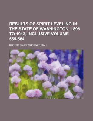 Results of Spirit Leveling in the State of Washington, 1896 to 1913, Inclusive: Usgs Bulletin 557 - Marshall, Robert Bradford