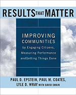 Results That Matter: Improving Communities by Engaging Citizens, Measuring Performance, and Getting Things Done
