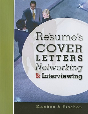 Resumes, Cover Letters, Networking, and Interviewing - Eischen, Clifford W, and Eischen, Lynn A