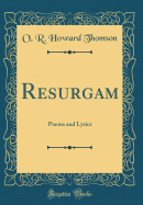 Resurgam: Poems and Lyrics (Classic Reprint)