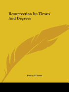 Resurrection Its Times And Degrees