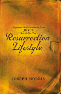 Resurrection Lifestyle: Experience the Extraordinary Power Jesus Intended for You