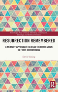 Resurrection Remembered: A Memory Approach to Jesus' Resurrection in First Corinthians