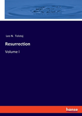 Resurrection: Volume I - Tolstoj, Leo N