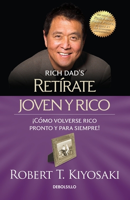 Retrate Joven Y Rico / Retire Young Retire Rich - Kiyosaki, Robert T